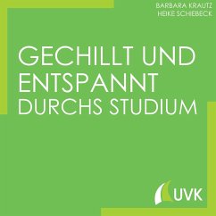 Gechillt und entspannt durchs Studium - Krautz, Barbara;Schiebeck, Heike