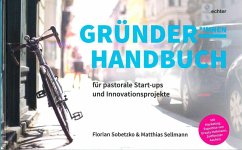 Gründerhandbuch für pastorale Startups und Innovationsprojekte - Sobetzko, Florian;Sellmann, Matthias