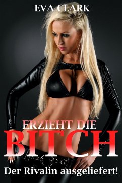 Cover Erzieht die Bitch - Der Rivalin ausgeliefert! (eBook, ePUB)
