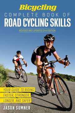 Bicycling Complete Book of Road Cycling Skills (eBook, ePUB) - Sumner, Jason; Editors of Bicycling Magazine