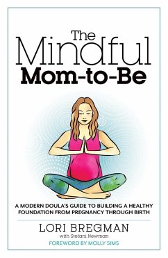 The Mindful Mom-to-Be (eBook, ePUB) - Bregman, Lori; Newman, Stefani