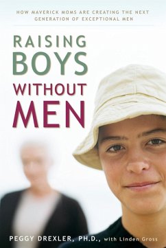 Raising Boys without Men (eBook, ePUB) - Drexler, Peggy; Gross, Linden