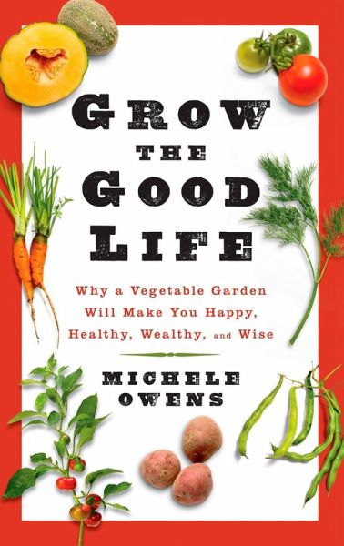 Grow the Good Life (eBook, ePUB) Grow the Good Life (eBook, ePUB)