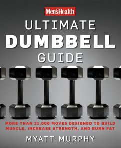 Men's Health Ultimate Dumbbell Guide (eBook, ePUB) - Murphy, Myatt; Editors of Men's Health Magazi