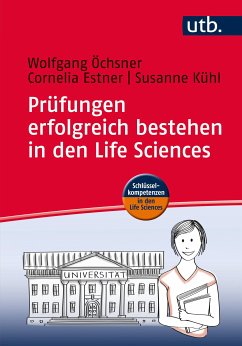 Prüfungen erfolgreich bestehen in den Life Sciences (eBook, ePUB) - Öchsner, Wolfgang; Estner, Cornelia; Kühl, Susanne