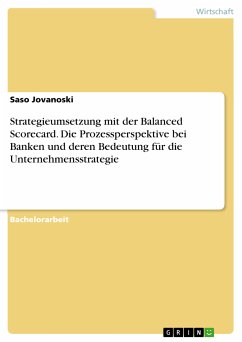 Strategieumsetzung mit der Balanced Scorecard. Die Prozessperspektive bei Banken und deren Bedeutung für die Unternehmensstrategie (eBook, PDF) - Jovanoski, Saso