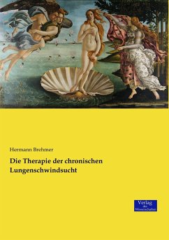 Die Therapie der chronischen Lungenschwindsucht - Brehmer, Hermann