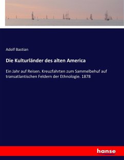 Die Kulturländer des alten America - Bastian, Adolf