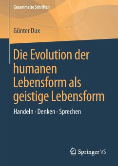 Die Evolution der humanen Lebensform als geistige Lebensform - Dux, Günter