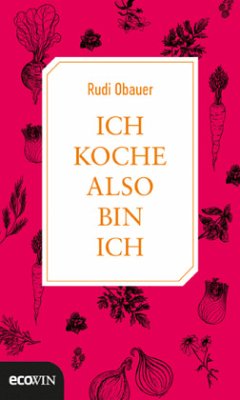 Ich koche, also bin ich - Obauer, Rudolf