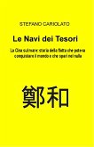 Le Navi dei tesori. La Cina sul mare: storia della flotta che poteva conquistare il mondo e che sparì nel nulla (eBook, ePUB)