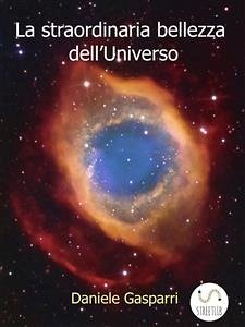 La straordinaria bellezza dell'Universo (eBook, PDF) - Gasparri, Daniele