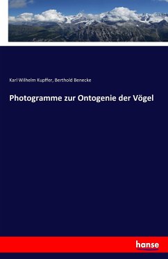 Photogramme zur Ontogenie der Vögel - Kupffer, Karl Wilhelm;Benecke, Berthold