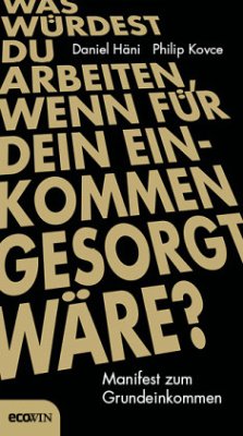 Was würdest du arbeiten, wenn für dein Einkommen gesorgt wäre? - Häni, Daniel;Kovce, Philip