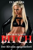 Erzieht die Bitch - Der Rivalin ausgeliefert! (eBook, ePUB)