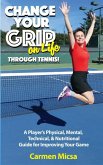 Change Your Grip on Life Through Tennis! (eBook, ePUB)