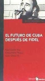 El futuro de Cuba después de Fidel - Castro, Fidel; Dieterich S., Heinz; Pérez Roque, Felipe