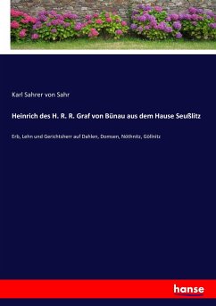 Heinrich des H. R. R. Graf von Bünau aus dem Hause Seußlitz - Sahrer von Sahr, Karl
