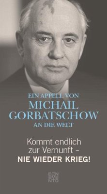 Kommt endlich zur Vernunft - Nie wieder Krieg! - Gorbatschow, Michail