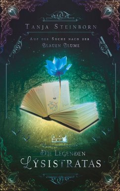 Auf der Suche nach der Blauen Blume / Die Legenden Lýsistratas Bd.1 - Steinborn, Tanja