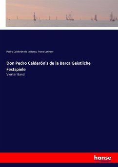 Don Pedro Calderón's de la Barca Geistliche Festspiele - Calderón de la Barca, Pedro;Lorinser, Franz