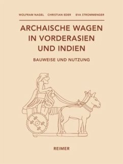 Archaische Wagen in Vorderasien und Indien - Nagel, Wolfram;Eder, Christian;Strommenger, Eva