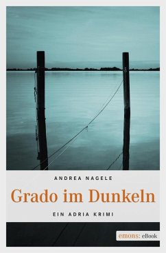 Grado im Dunkeln / Kommissarin Degrassi Bd.2 (eBook, ePUB) - Nagele, Andrea
