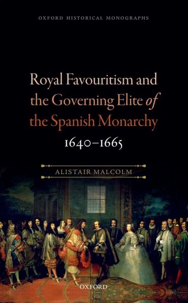 Royal Favouritism and the Governing Elite of the Spanish Monarchy, 1640-1665 (eBook, ePUB) Royal Favouritism and the Governing Elite of the Spanish Monarchy, 1640-1665 (eBook, ePUB)