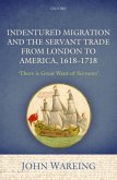 Indentured Migration and the Servant Trade from London to America, 1618-1718 (eBook, ePUB)