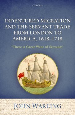 Indentured Migration and the Servant Trade from London to America, 1618-1718 (eBook, ePUB) - Wareing, John