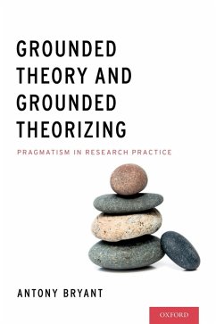 Grounded Theory and Grounded Theorizing (eBook, ePUB) - Bryant, Antony