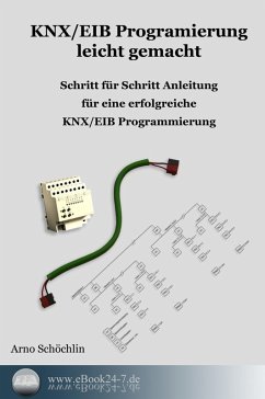 KNX / EIB Programmierung leicht gemacht (eBook, ePUB) - Schöchlin, Arno