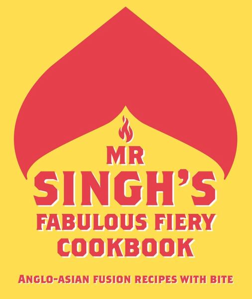 Mr Singh's Fabulous Fiery Cookbook (eBook, ePUB) Mr Singh's Fabulous Fiery Cookbook (eBook, ePUB)