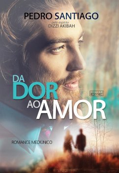 Da dor ao amor (eBook, ePUB) - Santiago, Pedro; Akibah, Dizzi