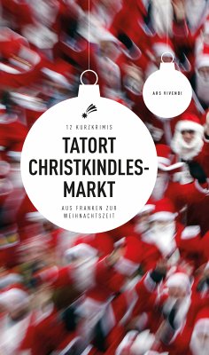 Tatort Christkindlesmarkt (eBook) (eBook, ePUB) - Reiche, Susanne; Beinßen, Jan; Nacke, Petra; Spranger, Roland; Arenz, Sigrun; Kowa, Thomas; Prosch, Horst; Hassel, Anne; Arenz, Helwig; Flessner, Bernd; Fink, Sabine; Goerz, Tommie