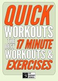 Quick Workouts: The Best 17 Minute Workouts & Exercises (Fit Expert Series) (eBook, ePUB)