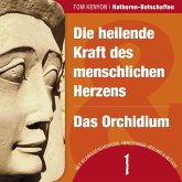 Die heilende Kraft des menschlichen Herzens & Das Orchidium (MP3-Download)