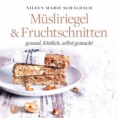 Müsliriegel und Fruchtschnitten (eBook, ePUB) - Schaldach, Nileen Marie