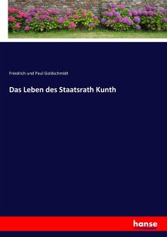 Das Leben des Staatsrath Kunth - Goldschmidt, Friedrich und Paul