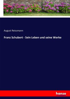Franz Schubert - Sein Leben und seine Werke - Reissmann, August