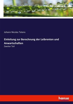 Einleitung zur Berechnung der Leibrenten und Anwartschaften - Tetens, Johann N.