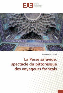 La Perse safavide, spectacle du pittoresque des voyageurs français - Tork Ladani, Safoura