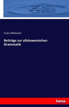 Beiträge zur altslowenischen Grammatik - Miklosich, Franz