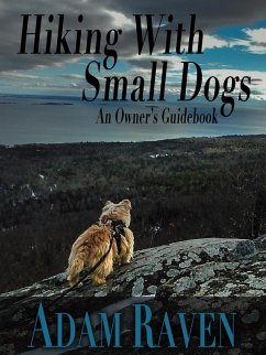 Hiking With Small Dogs: An Owner's Guidebook (eBook, ePUB) - Raven, Adam