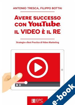 Avere successo con YouTube: il Video è il RE (eBook, ePUB) - BOTTAI, FILIPPO; TRESCA, ANTONIO