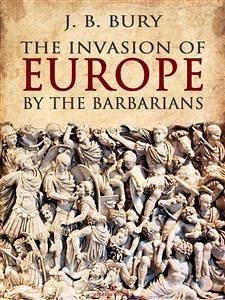 The Invasion of Europe by the Barbarians (eBook, ePUB) - B. Bury, J.