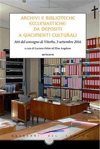 Archivi e Biblioteche ecclesiastiche: da depositi a giacimenti culturali (eBook, PDF) - cura di Elisa Angelone e Luciano Osbat, a