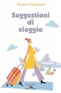 Suggestioni di viaggio. In giro per l'Italia e per il mondo (eBook, ePUB) - Carbonaro, Yvonne