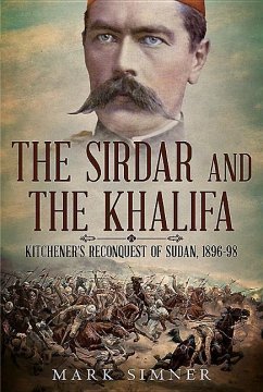 The Sirdar and the Khalifa: Kitchener's Re-Conquest of the Sudan, 1896-98 - Simner, Mark