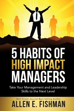 5 Habits of High Impact Managers - Fishman, Allen E